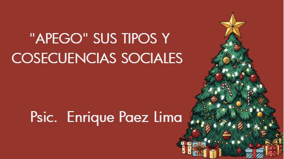 18 DICIEMBRE 3:00PM "APEGO" SUS TIPOS Y COSECUENCIAS SOCIALES