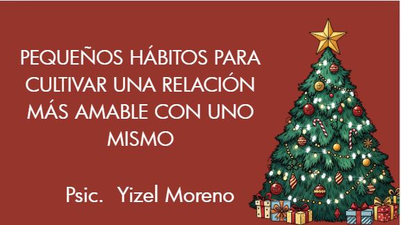 15 DICIEMBRE 6:00PM Pequeños hábitos para cultivar una relación más amable con uno mismo