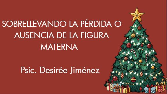 18 DICIEMBRE 6:00PM SOBRELLEVANDO LA PÉRDIDA O AUSENCIA DE LA FIGURA MATERNA