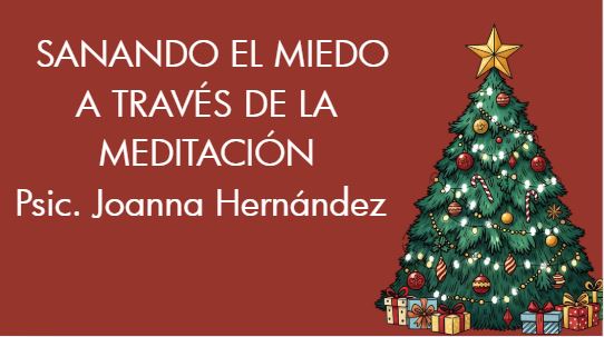 2 DICIEMBRE 5:00PM  PLATICA SANANDO EL MIEDO A TRAVÉS DE LA MEDITACIÓN